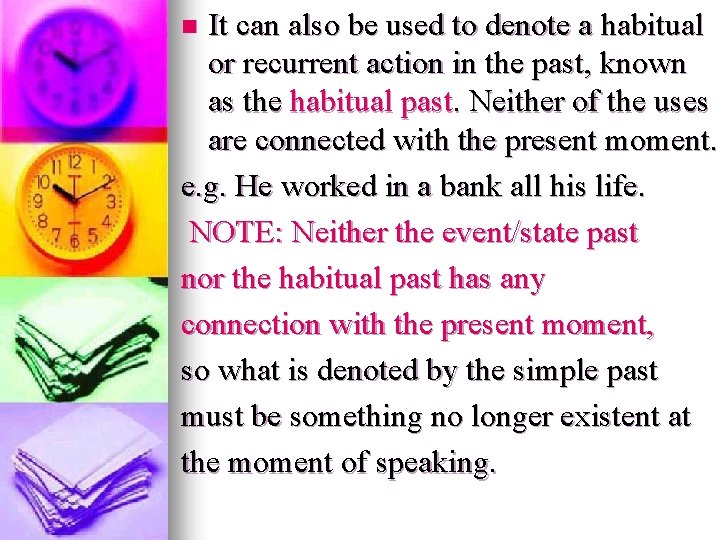 It can also be used to denote a habitual or recurrent action in the It can also be used to denote a habitual or recurrent action in the