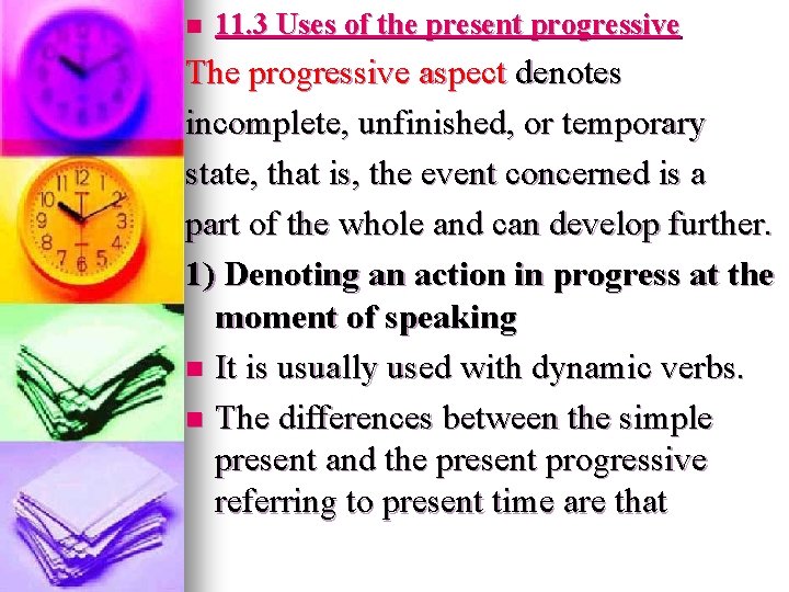 n 11. 3 Uses of the present progressive The progressive aspect denotes incomplete, unfinished, n 11. 3 Uses of the present progressive The progressive aspect denotes incomplete, unfinished,