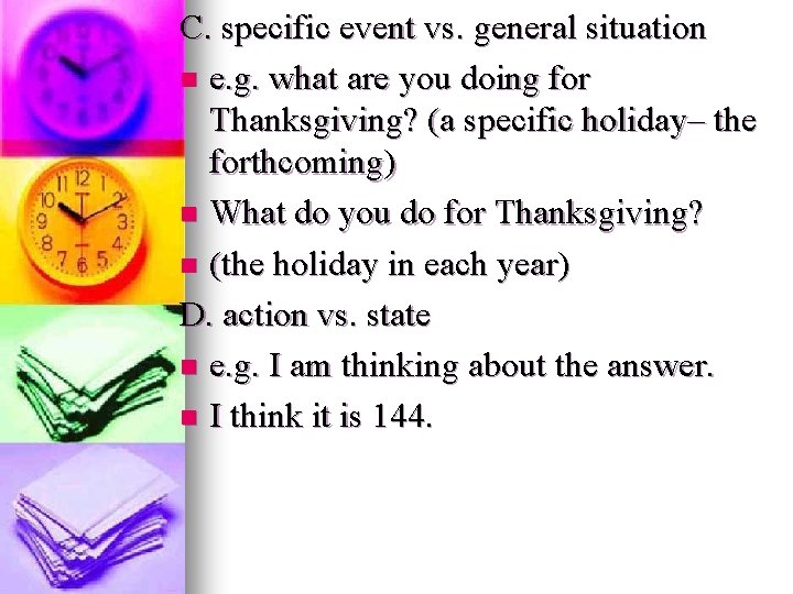 C. specific event vs. general situation n e. g. what are you doing for C. specific event vs. general situation n e. g. what are you doing for