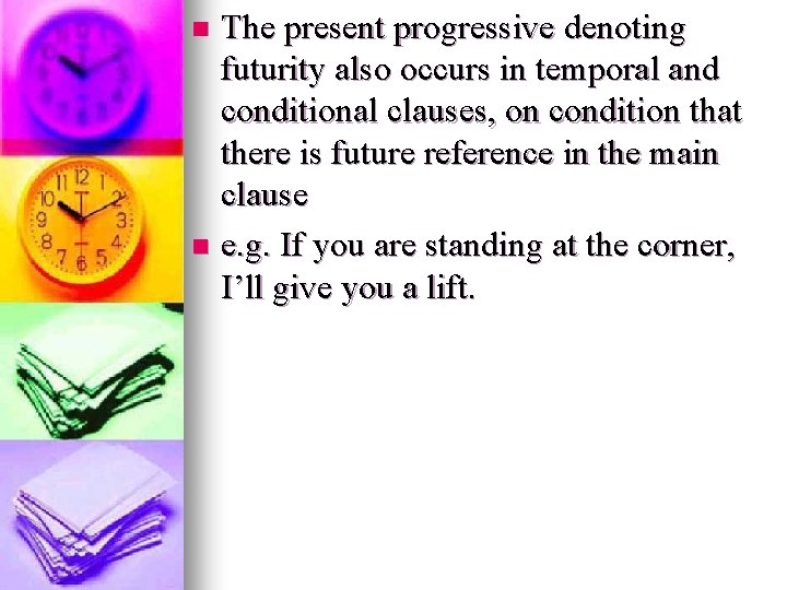 The present progressive denoting futurity also occurs in temporal and conditional clauses, on condition The present progressive denoting futurity also occurs in temporal and conditional clauses, on condition