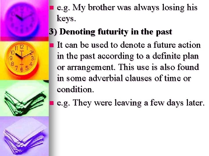 e. g. My brother was always losing his keys. 3) Denoting futurity in the e. g. My brother was always losing his keys. 3) Denoting futurity in the