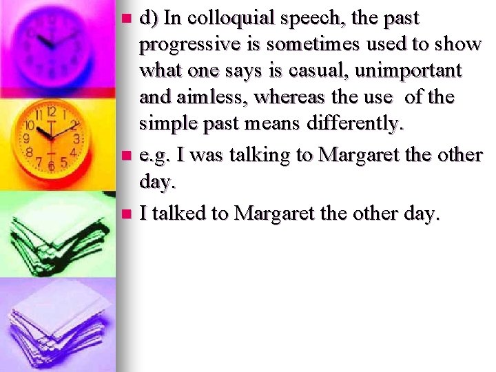d) In colloquial speech, the past progressive is sometimes used to show what one d) In colloquial speech, the past progressive is sometimes used to show what one