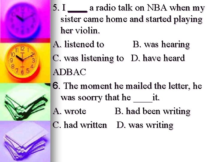 5. I ____ a radio talk on NBA when my sister came home and 5. I ____ a radio talk on NBA when my sister came home and