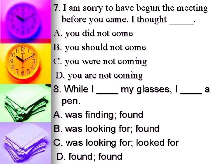 7. I am sorry to have begun the meeting before you came. I thought 7. I am sorry to have begun the meeting before you came. I thought