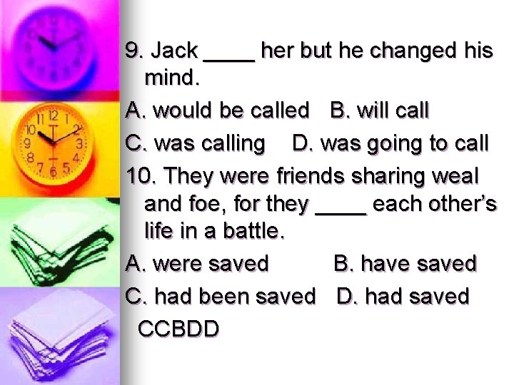 9. Jack ____ her but he changed his mind. A. would be called B. 9. Jack ____ her but he changed his mind. A. would be called B.