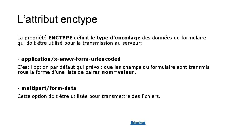 L’attribut enctype La propriété ENCTYPE définit le type d'encodage des données du formulaire qui L’attribut enctype La propriété ENCTYPE définit le type d'encodage des données du formulaire qui