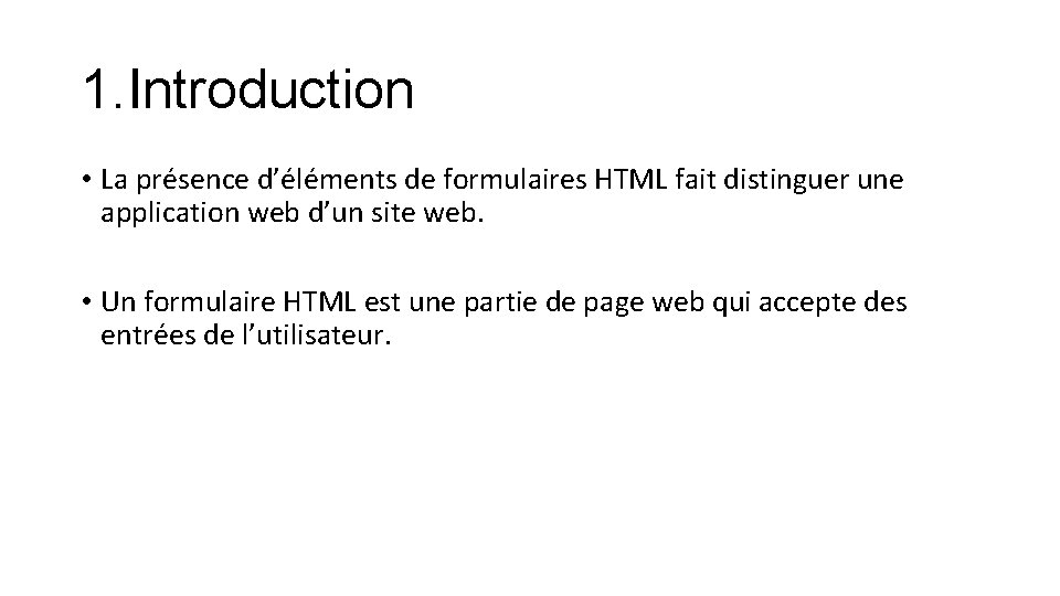 1. Introduction • La présence d’éléments de formulaires HTML fait distinguer une application web