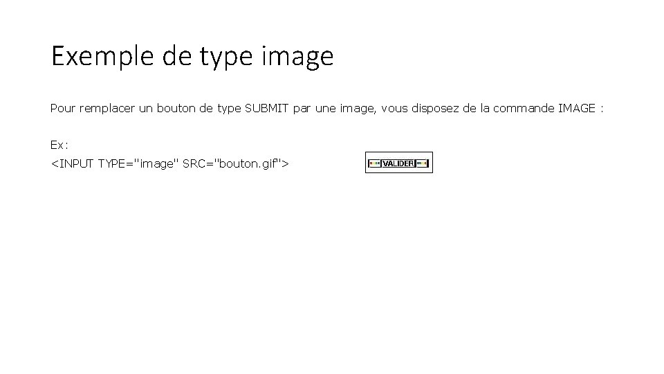 Exemple de type image Pour remplacer un bouton de type SUBMIT par une image,