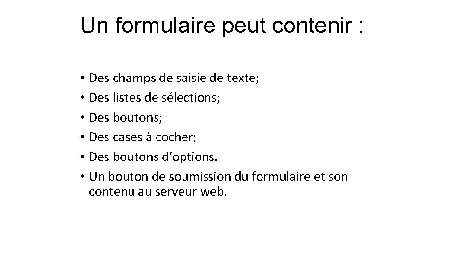 Un formulaire peut contenir : • Des champs de saisie de texte; • Des