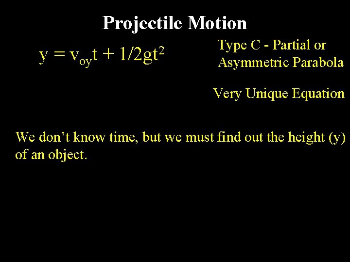 Projectile Motion y = voyt + 1/2 gt 2 Type C - Partial or