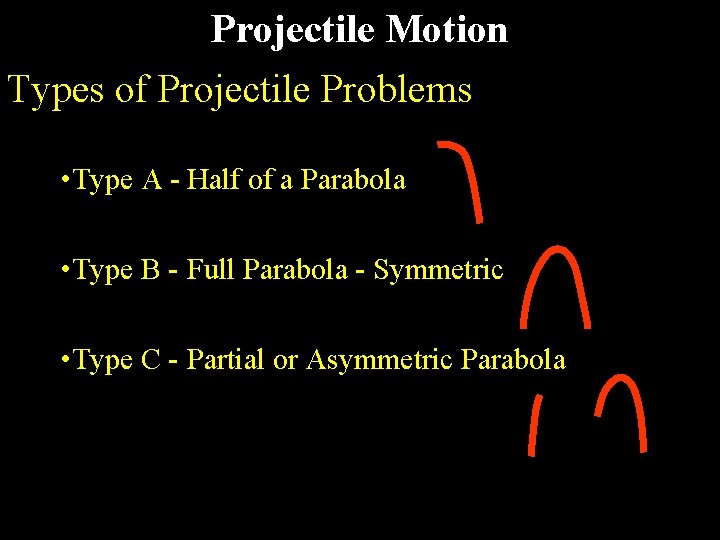 Projectile Motion Types of Projectile Problems • Type A - Half of a Parabola