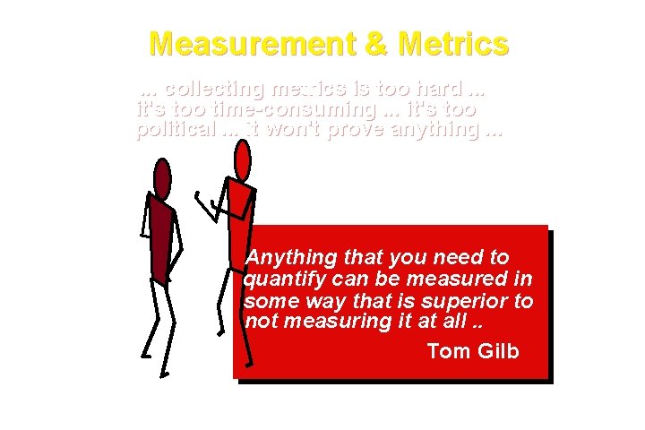 Measurement & Metrics. . . collecting metrics is too hard. . . it's too Measurement & Metrics. . . collecting metrics is too hard. . . it's too