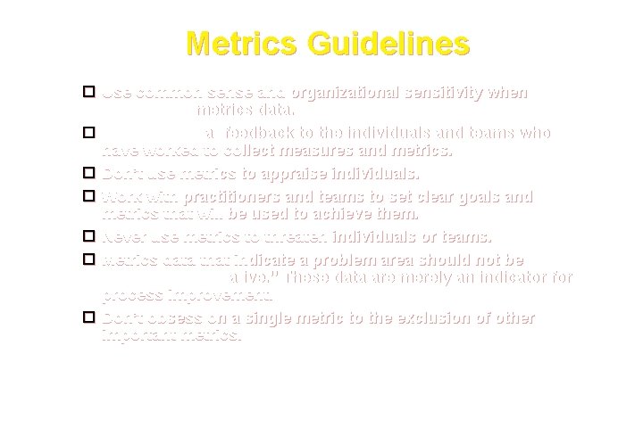Metrics Guidelines Use common sense and organizational sensitivity when interpreting metrics data. Provide regular Metrics Guidelines Use common sense and organizational sensitivity when interpreting metrics data. Provide regular