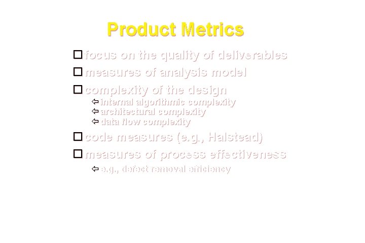 Product Metrics focus on the quality of deliverables measures of analysis model complexity of Product Metrics focus on the quality of deliverables measures of analysis model complexity of