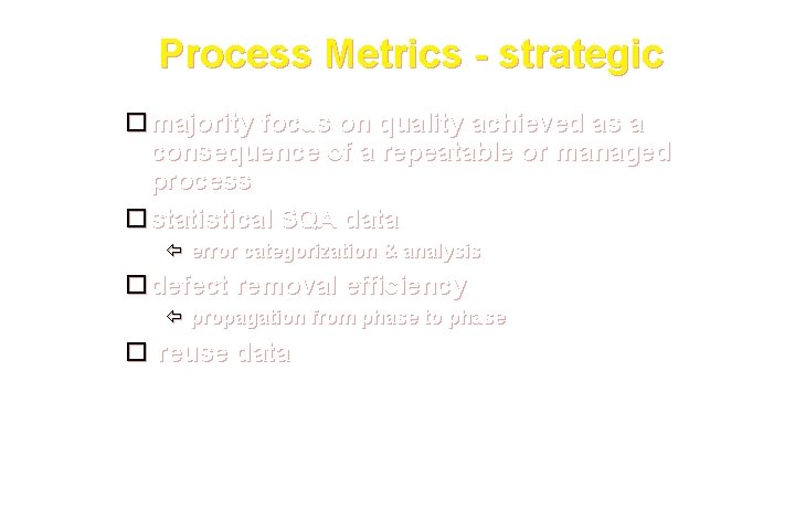 Process Metrics - strategic majority focus on quality achieved as a consequence of a Process Metrics - strategic majority focus on quality achieved as a consequence of a