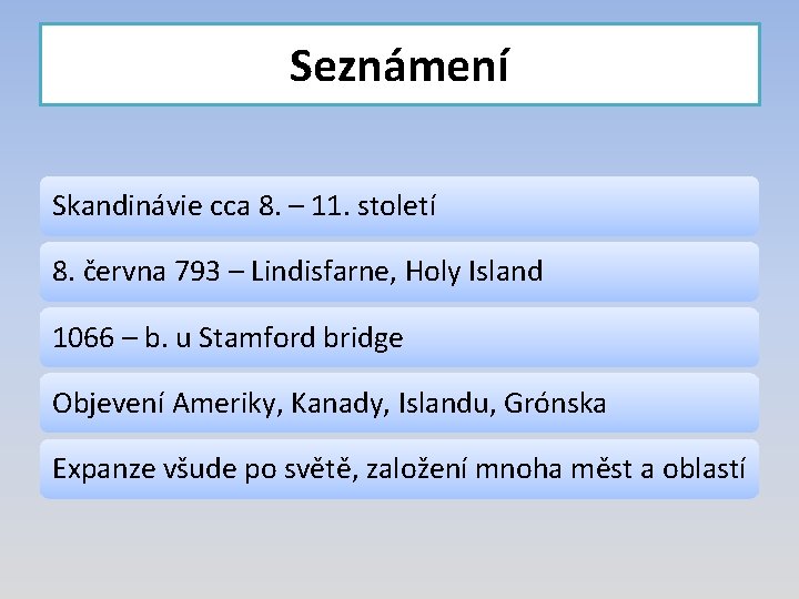 Seznámení Skandinávie cca 8. – 11. století 8. června 793 – Lindisfarne, Holy Island