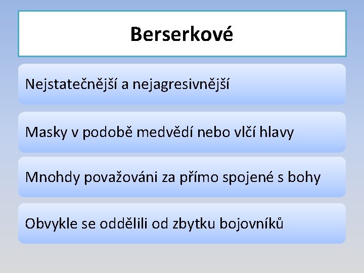 Berserkové Nejstatečnější a nejagresivnější Masky v podobě medvědí nebo vlčí hlavy Mnohdy považováni za