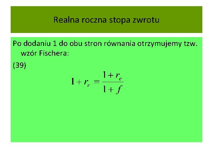 Realna roczna stopa zwrotu Po dodaniu 1 do obu stron równania otrzymujemy tzw. wzór