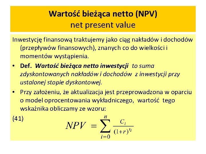 Wartość bieżąca netto (NPV) net present value Inwestycję finansową traktujemy jako ciąg nakładów i