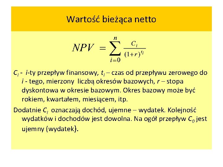 Wartość bieżąca netto Ci - i-ty przepływ finansowy, ti – czas od przepływu zerowego