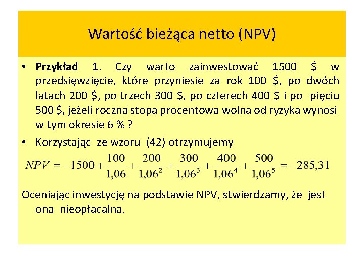 Wartość bieżąca netto (NPV) • Przykład 1. Czy warto zainwestować 1500 $ w przedsięwzięcie,