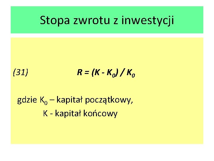 Stopa zwrotu z inwestycji (31) R = (K - K 0) / K 0