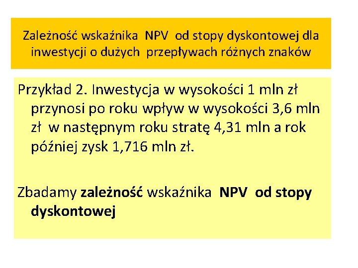 Zależność wskaźnika NPV od stopy dyskontowej dla inwestycji o dużych przepływach różnych znaków Przykład