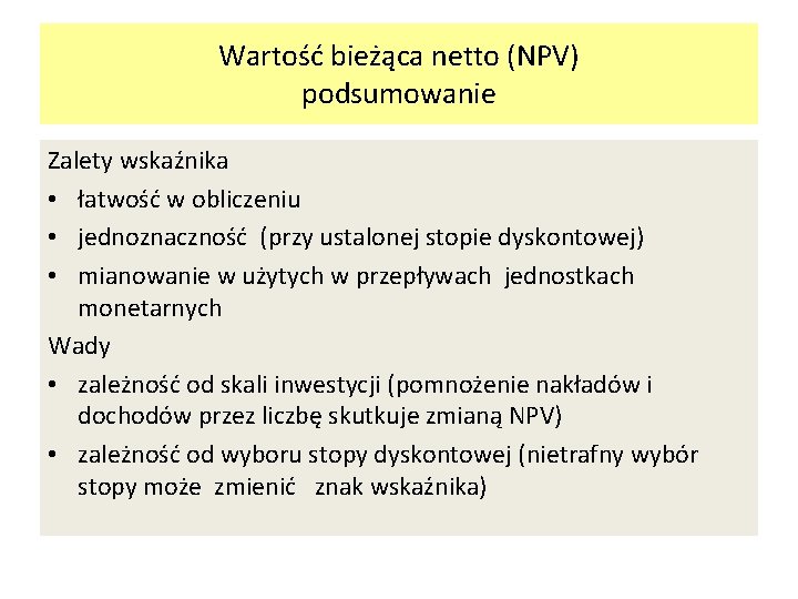 Wartość bieżąca netto (NPV) podsumowanie Zalety wskaźnika • łatwość w obliczeniu • jednoznaczność (przy