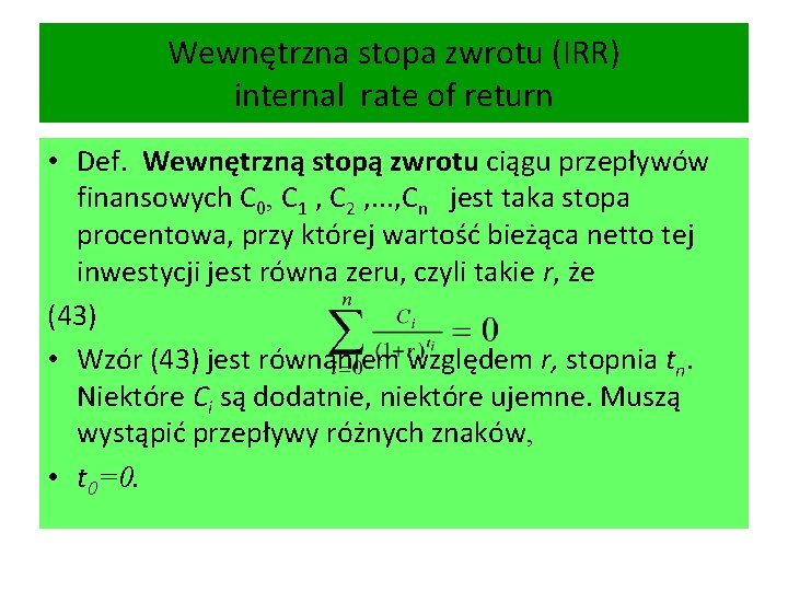 Wewnętrzna stopa zwrotu (IRR) internal rate of return • Def. Wewnętrzną stopą zwrotu ciągu