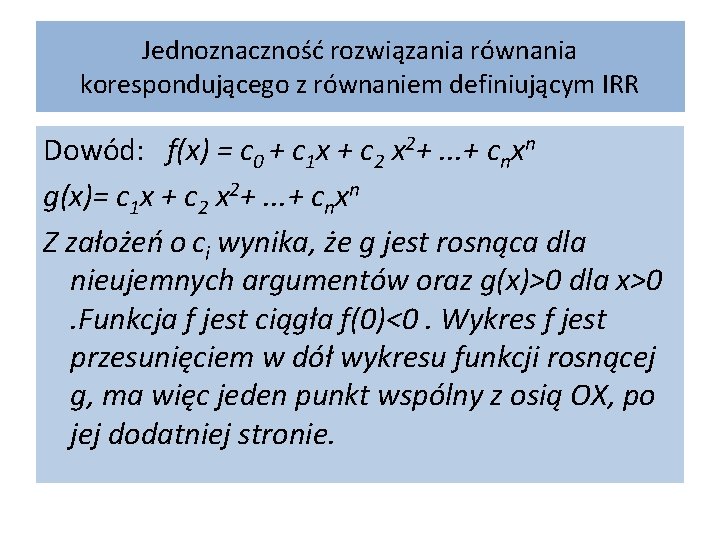 Jednoznaczność rozwiązania równania korespondującego z równaniem definiującym IRR Dowód: f(x) = c 0 +