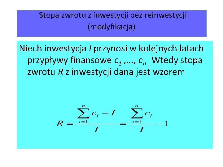  Stopa zwrotu z inwestycji bez reinwestycji (modyfikacja) Niech inwestycja I przynosi w kolejnych