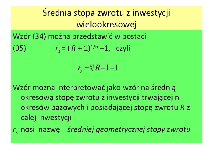 Średnia stopa zwrotu z inwestycji wielookresowej Wzór (34) można przedstawić w postaci (35) rs