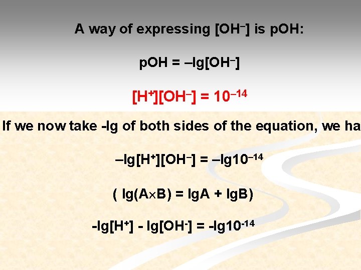 A way of expressing [OH–] is p. OH: p. OH = –lg[OH–] [H+][OH–] =