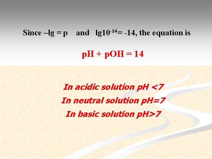 Since –lg = p and lg 10 -14= -14, the equation is p. H