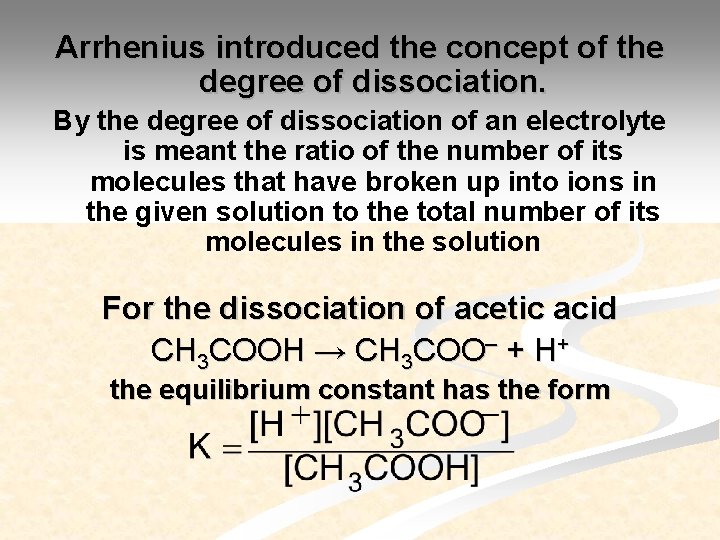 Arrhenius introduced the concept of the degree of dissociation. By the degree of dissociation