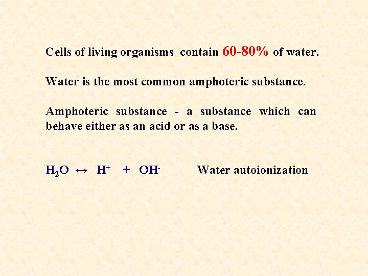 Cells of living organisms contain 60 -80% of water. Water is the most common