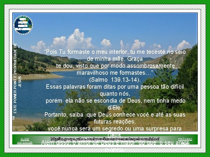 ESTE POWER POINT E PROPRIEDADE DE JESUS ™ SLIDE ANTERIOR “Pois Tu formaste o