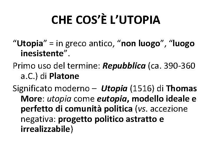 CHE COS’È L’UTOPIA “Utopia” = in greco antico, “non luogo”, “luogo inesistente”. Primo uso CHE COS’È L’UTOPIA “Utopia” = in greco antico, “non luogo”, “luogo inesistente”. Primo uso
