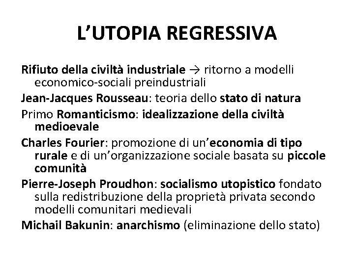 L’UTOPIA REGRESSIVA Rifiuto della civiltà industriale → ritorno a modelli economico-sociali preindustriali Jean-Jacques Rousseau: L’UTOPIA REGRESSIVA Rifiuto della civiltà industriale → ritorno a modelli economico-sociali preindustriali Jean-Jacques Rousseau: