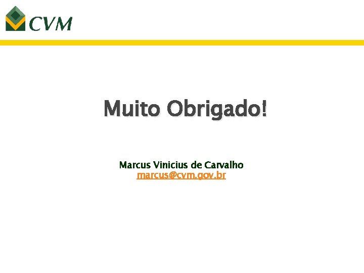 Muito Obrigado! Marcus Vinicius de Carvalho marcus@cvm. gov. br 