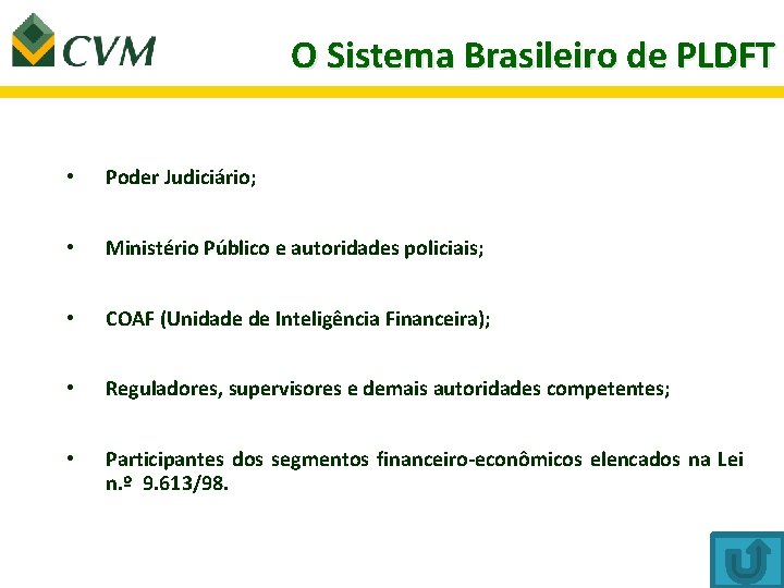 O Sistema Brasileiro de PLDFT • Poder Judiciário; • Ministério Público e autoridades policiais;