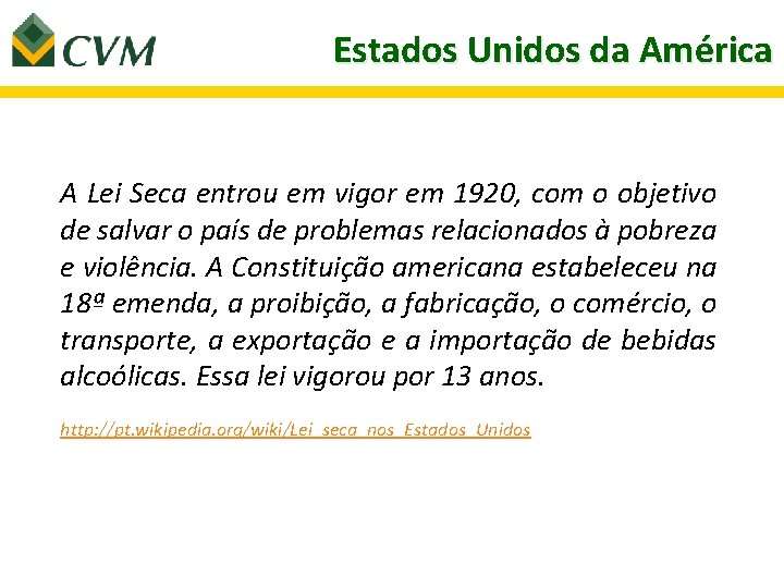 Estados Unidos da América A Lei Seca entrou em vigor em 1920, com o