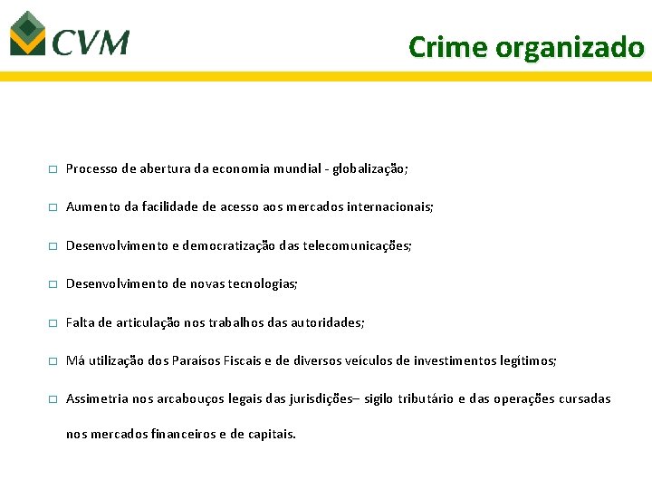 Crime organizado � Processo de abertura da economia mundial - globalização; � Aumento da