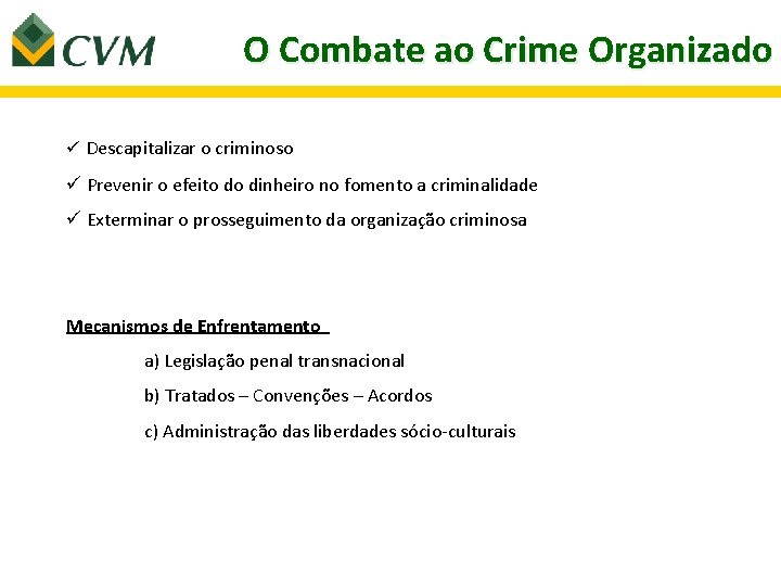 O Combate ao Crime Organizado ü Descapitalizar o criminoso ü Prevenir o efeito do