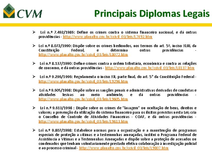 Principais Diplomas Legais Ø Lei n. º 7. 492/1986: Define os crimes contra o