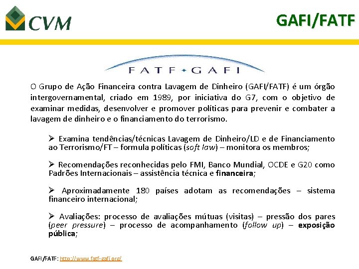 GAFI/FATF O Grupo de Ação Financeira contra Lavagem de Dinheiro (GAFI/FATF) é um órgão