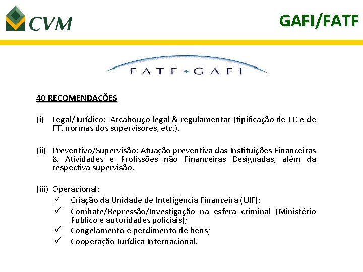 GAFI/FATF 40 RECOMENDAÇÕES (i) Legal/Jurídico: Arcabouço legal & regulamentar (tipificação de LD e de