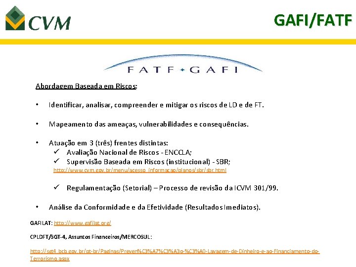 GAFI/FATF Abordagem Baseada em Riscos: Abordagem Baseada em Riscos • Identificar, analisar, compreender e