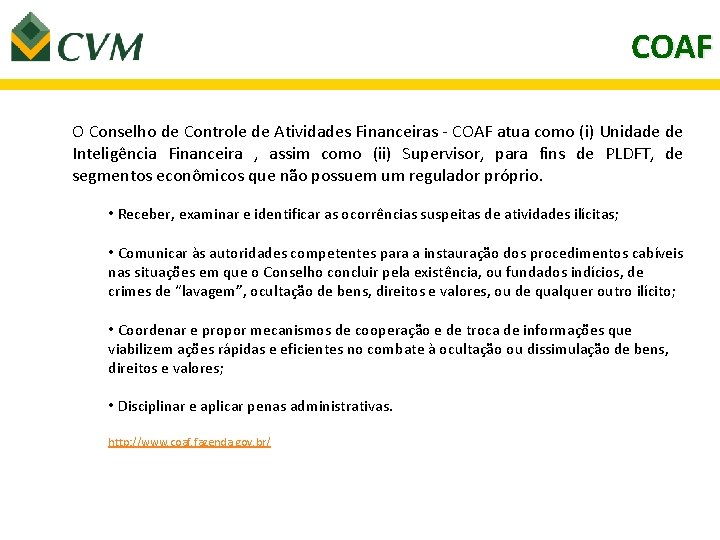 COAF O Conselho de Controle de Atividades Financeiras - COAF atua como (i) Unidade