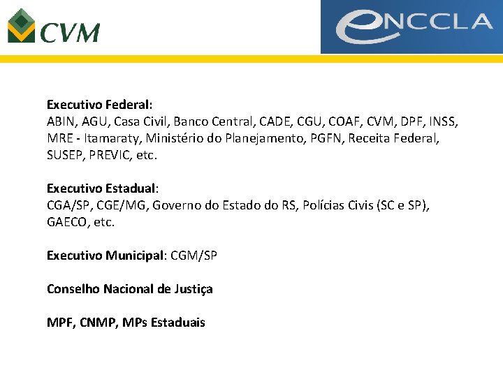 Executivo Federal: ABIN, AGU, Casa Civil, Banco Central, CADE, CGU, COAF, CVM, DPF, INSS,